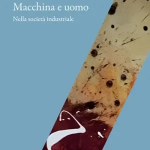 Subito Disponibile Macchina e uomo nella società industriale