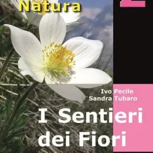 I sentieri dei fiori. 40 itinerari escursionistici alla scoperta della flora alpina della montagna friulana Esclusivo