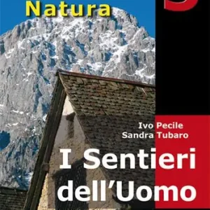 I sentieri dell‘uomo. 40 itinerari escursionistici alla scoperta della vita di un tempo sui rilievi del Friuli Consegna Rapida