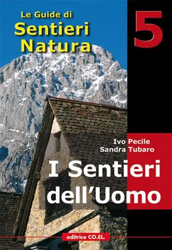 I sentieri dell‘uomo. 40 itinerari escursionistici alla scoperta della vita di un tempo sui rilievi del Friuli Consegna Rapida