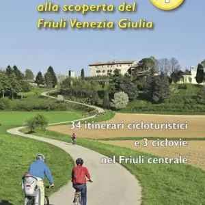 Pagamento Sicuro In bici alla scoperta del Friuli Venezia Giulia. Vol. 1 34 itinerari cicloturistici e 3 ciclovie nel Friuli centrale