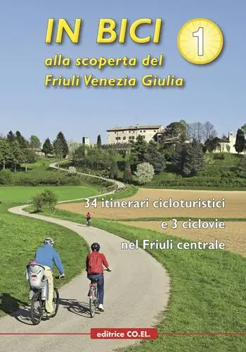 Pagamento Sicuro In bici alla scoperta del Friuli Venezia Giulia. Vol. 1 34 itinerari cicloturistici e 3 ciclovie nel Friuli centrale