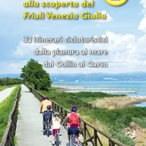 Compra Oggi Stesso In bici alla scoperta del Friuli Venezia Giulia. Vol. 2 32 itinerari cicloturistici dalla pianura al mare dal Collio al Carso