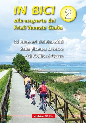 Compra Oggi Stesso In bici alla scoperta del Friuli Venezia Giulia. Vol. 2 32 itinerari cicloturistici dalla pianura al mare dal Collio al Carso