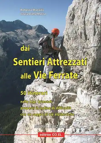 Dai sentieri attrezzati alle vie ferrate. 50 itinerari nelle Alpi Orientali proposti in ordine di difficoltà con un saggio di vie alpinistiche Più Venduto