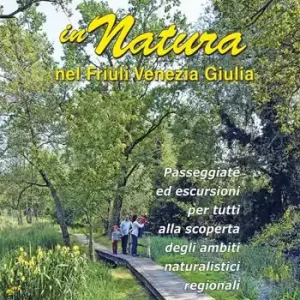 Compra Adesso In natura nel Friuli Venezia Giulia. 40 passeggiate ed escursioni per tutti, tra pedemontana e costa, alla scoperta dei siti regionali di interesse naturalistico