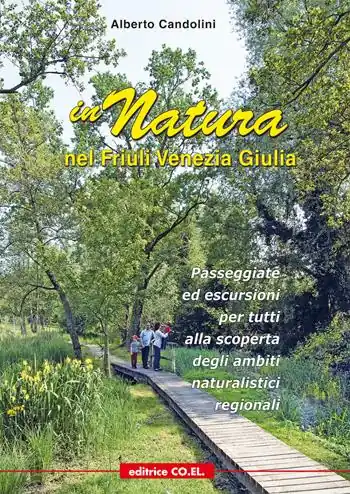 Compra Adesso In natura nel Friuli Venezia Giulia. 40 passeggiate ed escursioni per tutti, tra pedemontana e costa, alla scoperta dei siti regionali di interesse naturalistico