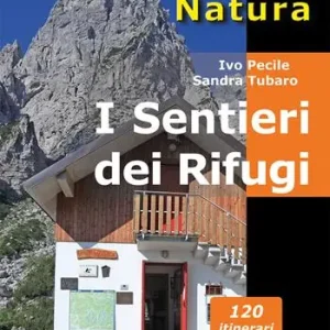I sentieri dei Rifugi. 37 strutture gestite. 119 proposte di escursioni sulle montagne del Friuli Venezia Giulia Promozione Esclusiva