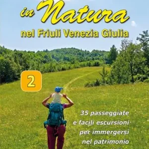 Di Tendenza In Natura in Friuli Venezia Giulia. 35 passeggiate e facili escursioni per immergersi nel patrimonio naturalistico regionale. Vol. 2