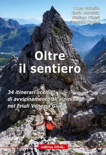 Oltre il sentiero. 34 itinerari scelti di avvicinamento all‘alpinismo nel Friuli Venezia Giulia Non Perdere