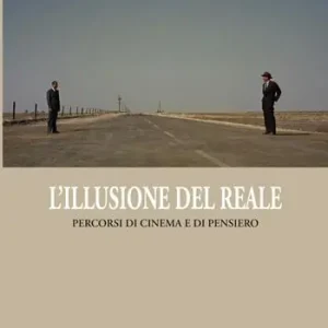 L‘ illusione del reale. Percorsi di cinema in chiave filosofica Non Perdere