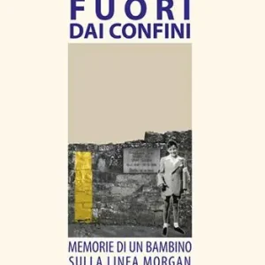 Fuori dai confini. Memorie di un bambino sulla linea Morgan Promozione Esclusiva