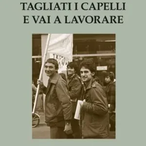 Promozione Tagliati i capelli e vai a lavorare. Gli anni ‘70 a Monfalcone