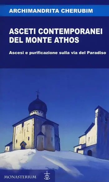 Asceti contemporanei del monte Athos. Ascesi e purificazione sulla via del paradiso Must-Have