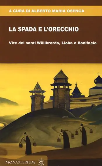 La spada e l‘orecchio. Vite dei santi Willibrordo, Lioba e Bonifacio Occasione