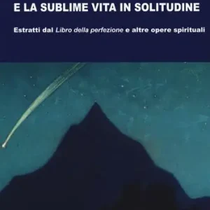 Promo Stagionale La preghiera e la sublime vita in solitudine. Estratti dal «Libro della perfezione» e altre opere spirituali