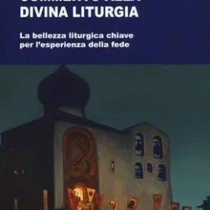 Ultimissimo Modello Commento alla divina liturgia. La bellezza liturgica chiave per l‘esperienza della fede