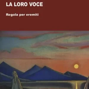 Solo Oggi Senza che si oda la loro voce. Regola per eremiti