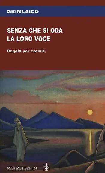 Solo Oggi Senza che si oda la loro voce. Regola per eremiti