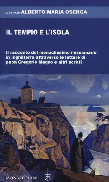 Il tempio e l‘isola. Il racconto del monachesimo missionario in Inghilterra attraverso le lettere di papa Gregorio Magno e altri scritti Spedito Oggi