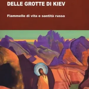 Paterikon delle grotte di Kiev. Fiammelle di vita e santità russa Occasione Imperdibile