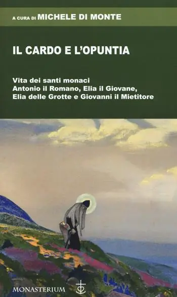 Il cardo e l‘opuntia. Vita dei santi monaci Antonio il Romano, Elia il Giovane, Elia delle Grotte e Giovanni il Mietitore Spedizione Espresso