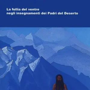 Offerta Limitata Gastrimargia. La follia del ventre negli insegnamenti dei Padri del Deserto