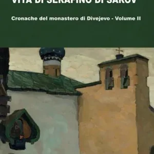 Ultima Occasione Vita di Serafino di Sarov. Cronache del monastero di Divéyvo. Vol. 2