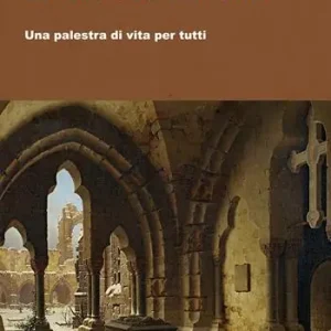 Offerta Limitata La scuola del chiostro. Una palestra di vita per tutti