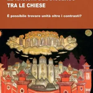 Le ragioni del dissenso tra le chiese. È possibile trovare unità oltre i contrasti? Promo Stagionale