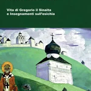 Santo tra i santi. Vita di Gregorio il Sinaita e insegnamenti sull‘esichia Affare