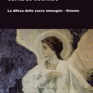 Sconto Oltre lo sguardo. La difesa delle sacre immagini-Oriente