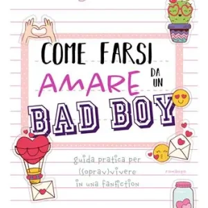 Come farsi amare da un bad boy. Guida pratica per (soprav)vivere in una fanfiction Prezzo Ridotto