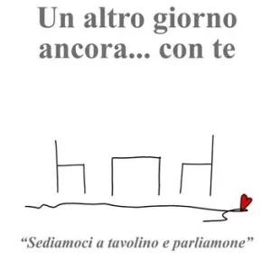 Un altro giorno ancora… con te. «Sediamoci a tavolino e parliamone» Nuovo Arrivo
