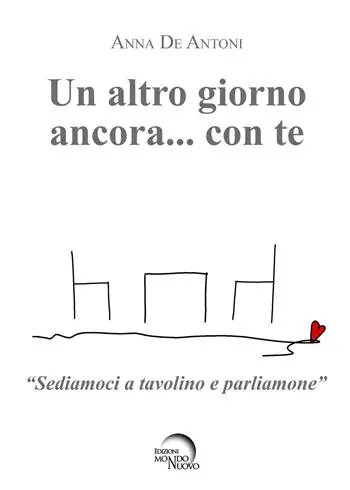 Un altro giorno ancora… con te. «Sediamoci a tavolino e parliamone» Nuovo Arrivo