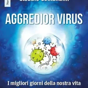 Aggredior virus. I migliori giorni della nostra vita Soddisfatti O Rimborsati