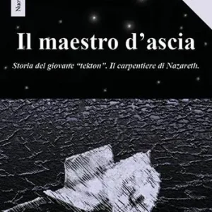 Il maestro d‘ascia. Storia del giovane «Tekton». Il carpentiere di Nazareth Super Prezzo