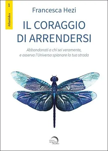 Prezzo Scontato Il coraggio di arrendersi. Abbandonati a chi sei veramente, e osserva l‘universo spianare la tua strada