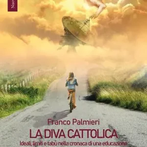 Direttamente Dal Produttore La diva cattolica. Ideali, limiti e tabù nella cronaca di una educazione