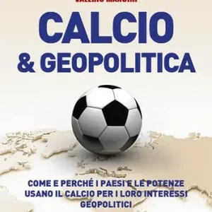 Scelto Dai Clienti Calcio & geopolitica. Come e perché i paesi e le potenze usano il calcio per i loro interessi geopolitici