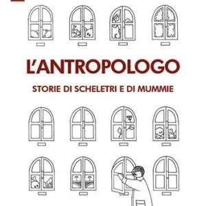 Solo Oggi L‘ antropologo. Storie di scheletri e di mummie