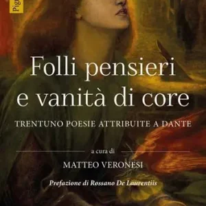 Offerta Limitata Folli pensieri e vanità di core. Trentuno poesie attribuite a Dante