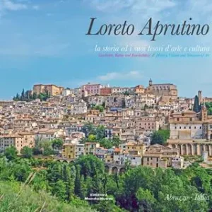 Offerta Limitata Loreto Aprutino. La storia ed i suoi tesori d‘arte e cultura. Ediz. italiana, inglese e tedesca