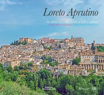 Offerta Limitata Loreto Aprutino. La storia ed i suoi tesori d‘arte e cultura. Ediz. italiana, inglese e tedesca