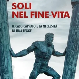 Soli nel fine-vita. Il caso Cappato e la necessità di una legge Occasione