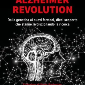 Alzheimer revolution. Dalla genetica ai nuovi farmaci, dieci scoperte che stanno rivoluzionando la ricerca Reso Gratuito
