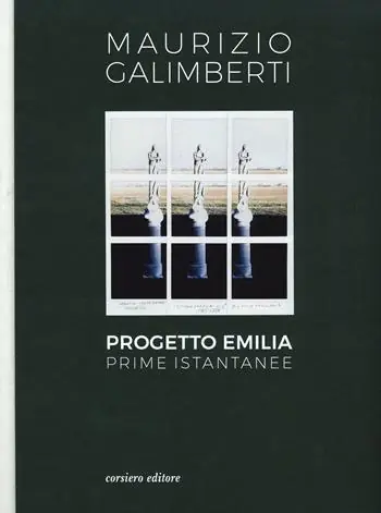 Ultima Occasione Progetto Emilia. Prime istantanee. Catalogo della mostra (10 aprile-9 giugno 2019). Ediz. a colori