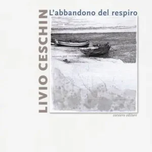 Livio Ceschin. L‘abbandono del respiro. Catalogo della mostra (Castelnovo, 7 dicembre 2019-26 gennaio 2020). Ediz. a colori Compra Online