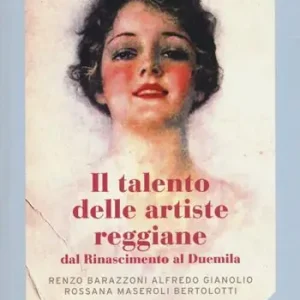 Il talento delle artiste reggiane dal Rinascimento al Duemila. Ediz. a colori Offerta Lampo
