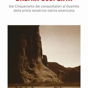 L‘altra scoperta. Dal Cinquecento dei conquistatori al Duemila della prima senatrice nativa americana Ordina Subito